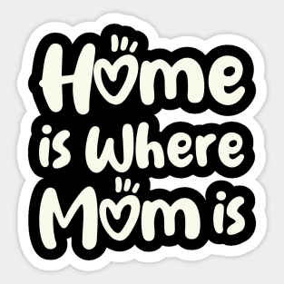 Home Is Where Mom Is Sticker